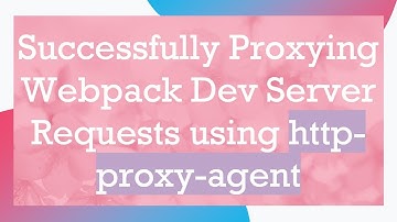 Successfully Proxying Webpack Dev Server Requests using http-proxy-agent