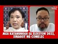 Mga katanungan sa #Eleksyon 2022, sinagot ng COMELEC | The Mangahas Interviews