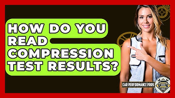 How Do You Read Compression Test Results? - Car Performance Pros