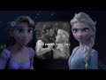 Elsa + Rapunzel • He&#39;ll Never Love You