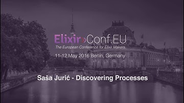 Saša Jurić - Discovering Processes (ElixirConfEU 2016)