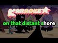 That distant shore  steven universe karaoke