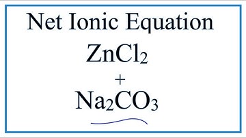 How to Write the Net Ionic Equation for ZnCl2 + Na2CO3 = ZnCO3 + NaCl