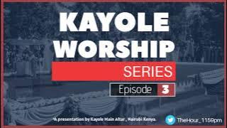 KAYOLE WORSHIP SERIES - EPISODE 3