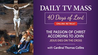 Lenten Retreat Day 4: The Passion According to John: Jesus Dies on the Cross