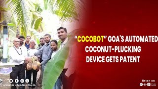 “COCOBOT” GOA'S AUTOMATED COCONUT-PLUCKING DEVICE GETS PATENT