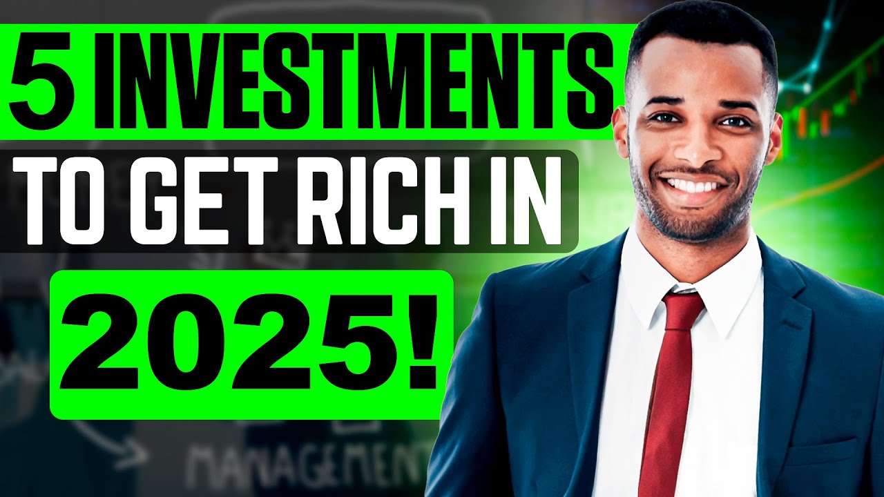 5 Investments That Will Make You Rich in 2025 YouTube