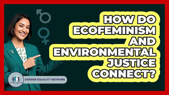 How Do Ecofeminism And Environmental Justice Connect?
