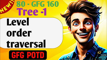 Level order traversal  | # 80 GFG 160-Day Challenge| GFG POTD