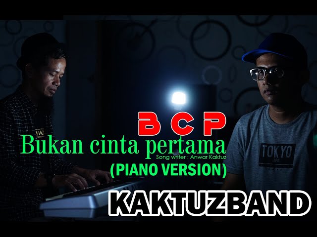 KAKTUZ BAND - Bukan cinta pertama (BCP) - Piano version class=