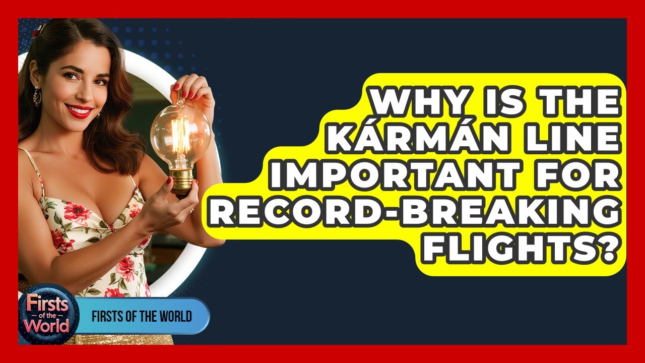 Why Is The Kármán Line Important For Record-breaking Flights? - Firsts of the World