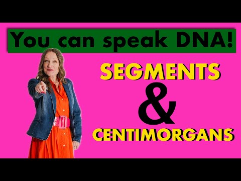 You can speak DNA! Centimorgans and Segments