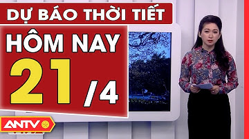 Dự Báo Thời Tiết Ngày 21/4: Miền Bắc Nắng Nóng Diện Rộng, Nhiệt Độ Cao Nhất Lên Tới 30 Độ C | ANTV