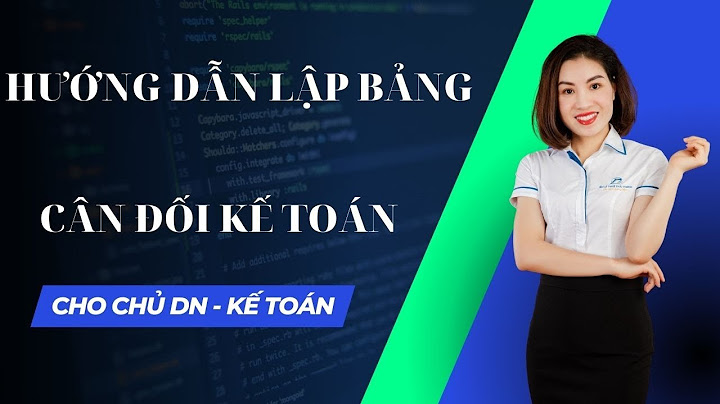 Bảng cân đối kế toán doanh nghiệp cách lập năm 2024