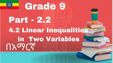Ethiopian Grade 9 Mathematics(New Curriculum)-Unit 4- Solving Inequalities-4.2.2 in Amharic (በአማርኛ)