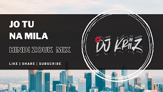 Jo Tu Na Mila (Hindi Zouk Mix) Dj KriiZ