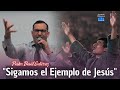 Sigamos el Ejemplo de Jesús - Pastor David Gutiérrez