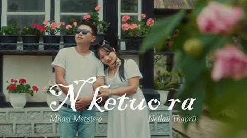 "N ketuo ra" Mhasi Metsie-o ft Neilaü Thaprü (Official Music Video)#Tenyidie#Angami#love#song