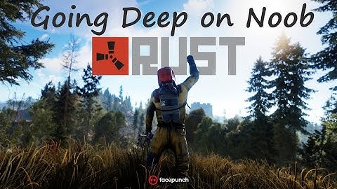 Rust- GOING DEEP ON NOOB