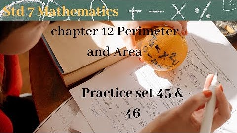 Std 7 Maths CHAPTER  12  Perimeter and Area practice set 45 and 46