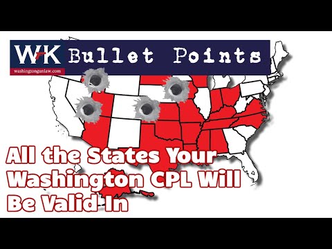 Bullet Points.  All the States Your Washington CPL Will Be Valid In.