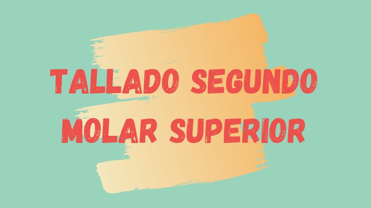 Tallado Segundo molar superior