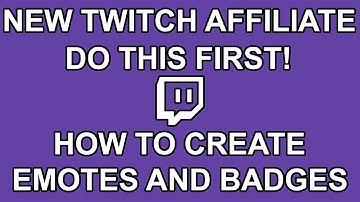 How To Create Twitch Emotes and Badges - New Twitch Affiliate? Do This First!