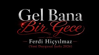 Gel Bana Bir Gece – Ferdi Hiçyılmaz (Yeni Duygusal Şarkı 2026)