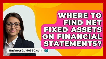 Where To Find Net Fixed Assets On Financial Statements? - BusinessGuide360.com