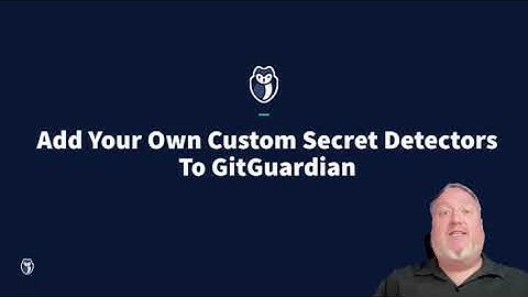 Add Your Own Custom Secrets Detectors To GitGuardian
