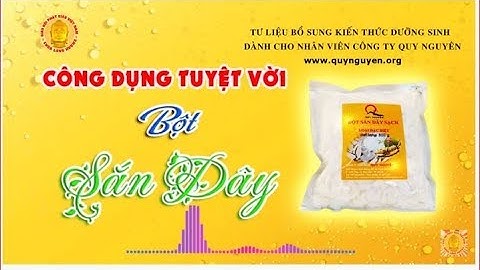 CÔNG DỤNG TUYỆT VỜI CỦA BỘT SẮN DÂY - TT.THÍCH TUỆ HẢI