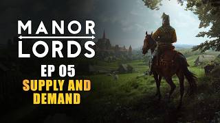 MANOR LORDS | EP05 - SUPPLY AND DEMAND (Early Access Let's Play - Medieval City Builder)