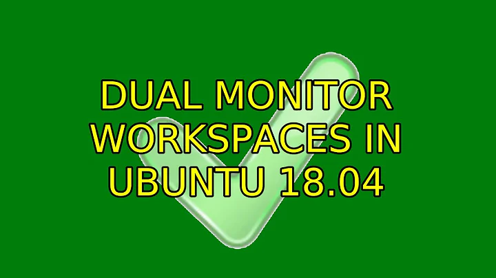 Ubuntu: Dual monitor workspaces in ubuntu 18.04 (3 Solutions!!)