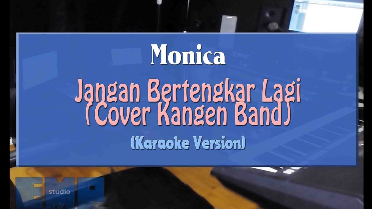 Monica Jangan Bertengkar Lagi Kangen Band Cover Karaoke Tanpa Vocal Youtube