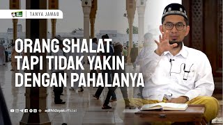 [Tanya Jawab] Orang Sholat Tapi Tidak Yakin dengan Pahalanya - Ustadz Adi Hidayat