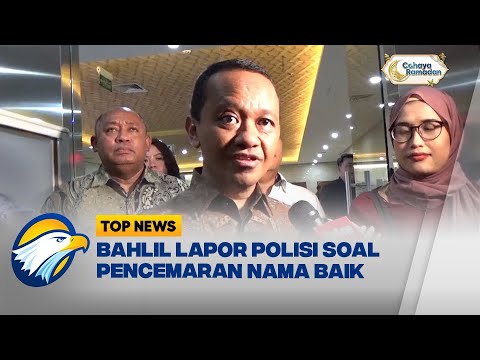 Bahlil Lahadalia Membuat Laporan Mengenai Dugaan Kasus Pencemaran Nama Baik