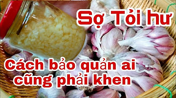 Cách bảo quản Tỏi ăn quanh năm không cần Tủ Lạnh .