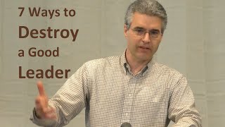 7 Ways to Destroy a Good Leader - Nathan Rages