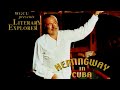 Hemingway in Cuba | Ernest Hemingway Documentary | WGCU Literary Explorer