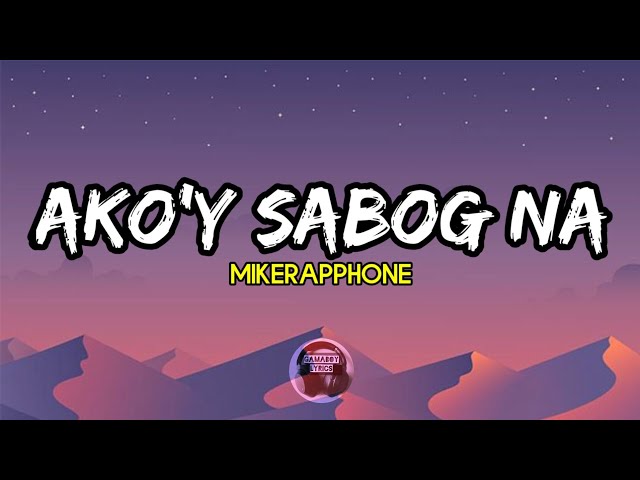 Ako'y Sabog Na - Mikerapphone (Full Lyrics Hd) class=