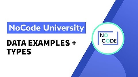 [Fundamentals of NoCode] - Data Examples + Types