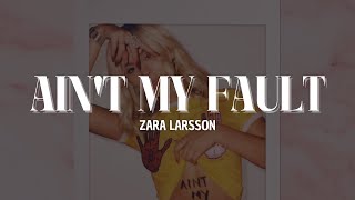 Zara Larsson - Ain't My Fault [Lyrics]