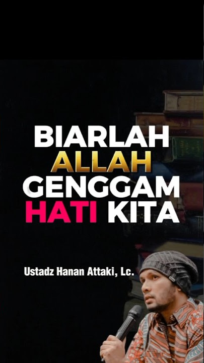 Biarlah Allah Genggam Hati Kita | Ceramah singkat Ustadz Hanan Attaki