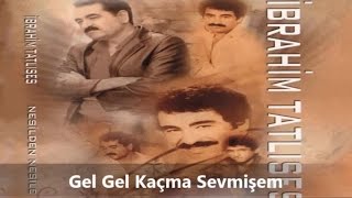 İbrahim Tatlıses - Gel Gel Kaçma Sevmişem Resimi