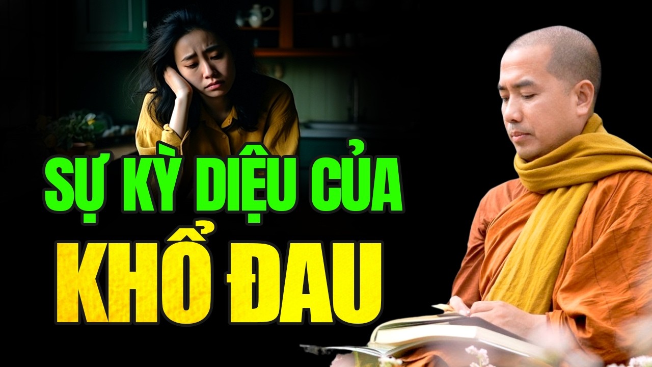 SỰ KỲ DIỆU CỦA KHỔ ĐAU ( NGHE ĐỂ GIÁC NGỘ BỚT KHỔ ) | Thầy Minh Niệm