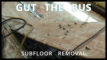 Gut the Bus Conversion - Subfloor Removal