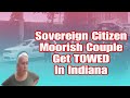 Sovereign Citizen Moorish Couple In Indiana Get TOWED - FAIL