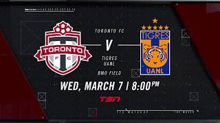 Match Preview - Tigres UANL at Toronto FC - March 6, 2018
