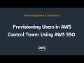 Provisioning Users in AWS Control Tower Using AWS SSO