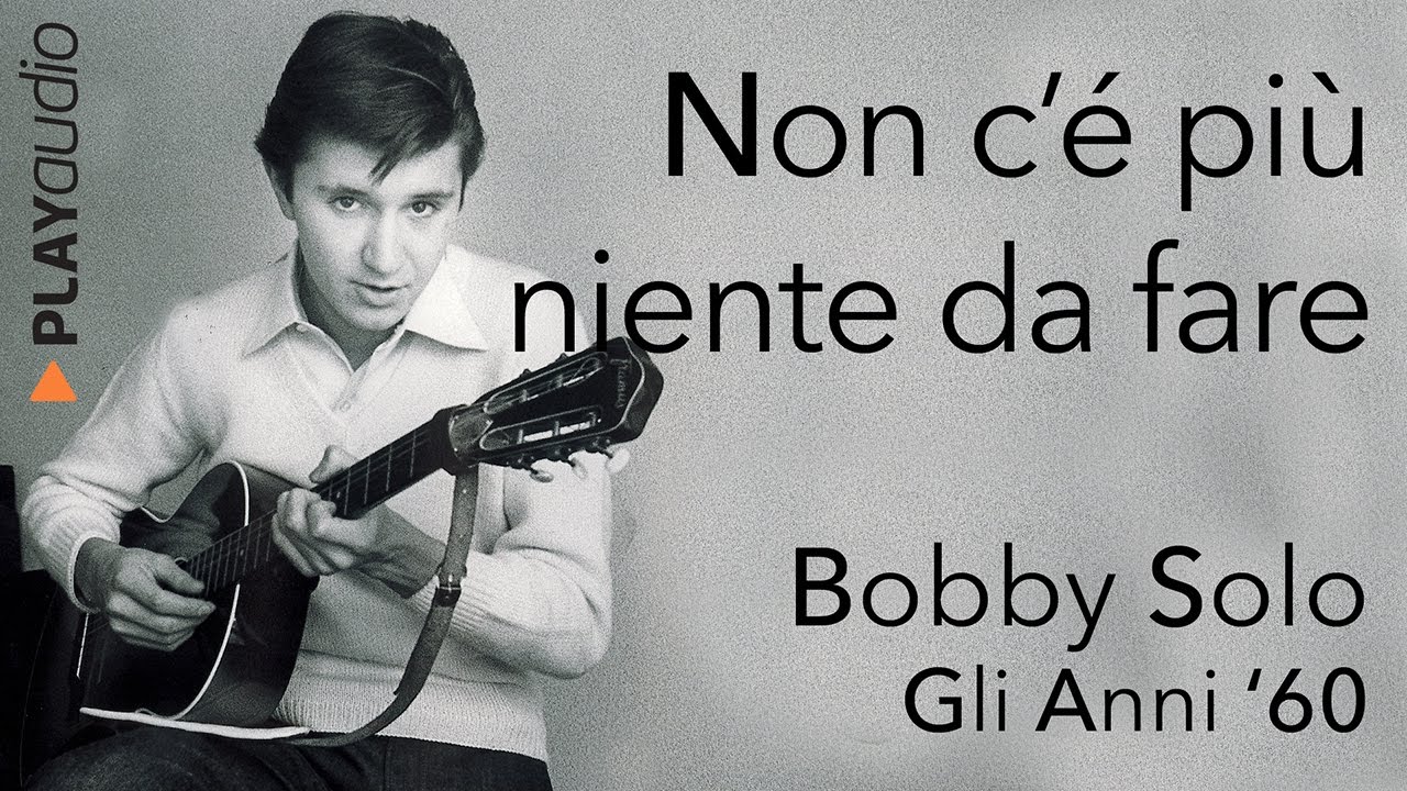 Non c'è Più Niente Da fare Bobby Solo Grandi Successi Anni 60 PLAYaudio YouTube Non c'è Più Niente Da fare Bobby Solo Grandi Successi Anni 60 PLAYaudio YouTube